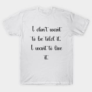 I want to live it! black T-Shirt